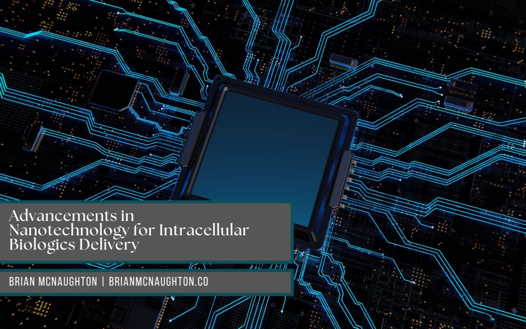 Advancements in Nanotechnology for Intracellular Biologics Delivery